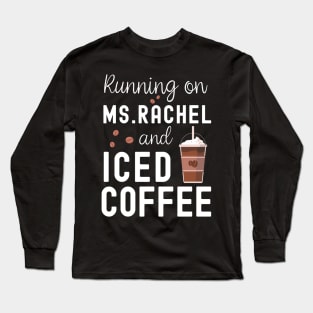 Running on Ms.Rachel and Iced Coffee Long Sleeve T-Shirt